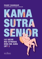 Kama sutra senior : le sexe no stress des 60 ans (et +) - Marc Dannam
