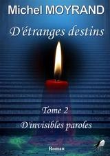 D'étranges destins : D'invisibles paroles - Michel Moyrand