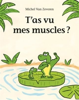 T'as vu mes muscles ? - Michel Van Zeveren