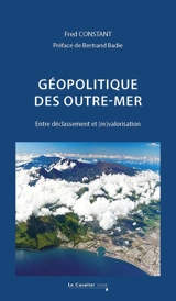 Géopolitique des outre-mer : entre déclassement et (re)valorisation - Fred Constant