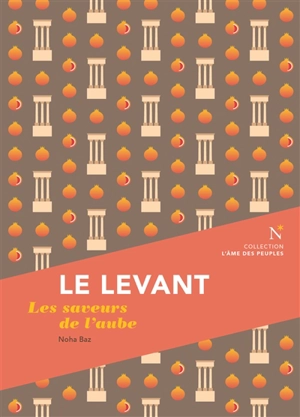 Le Levant : les saveurs de l'aube - Noha Baz