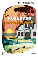 L'hôtel de la Dune. Chronique d'une saison touristique à Hossegor - Bruno Duclau d'Aubigné