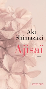 Ajisaï - Aki Shimazaki