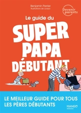 Le guide du super papa débutant - Benjamin Perrier