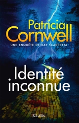 Une enquête de Kay Scarpetta. Identité inconnue - Patricia Cornwell