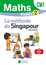 Maths, la méthode de Singapour, CM1 : fichier 2 : nouveau programme 2025 - Chantal Kritter