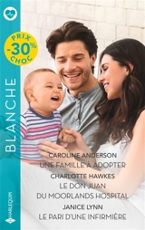 Une famille à adopter. Le don Juan du Moorlands Hospital. Le pari d'une infirmière - Caroline Anderson
