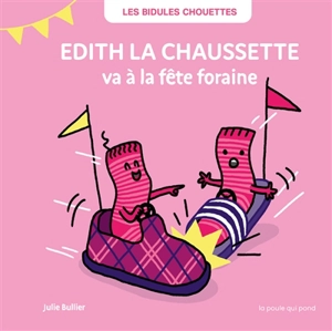 Les bidules chouettes. Edith la chaussette va à la fête foraine - Julie Bullier