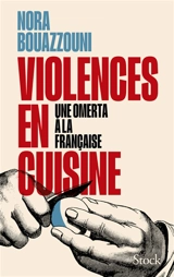 Violences en cuisine : une omerta à la française - Nora Bouazzouni