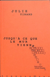 Jusqu'à ce que le mur tienne : théâtre - Julie Tirard