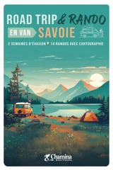Savoie : road trip & rando en van : 2 semaines d'évasion, 14 randos avec cartographie - Valérie Bocher