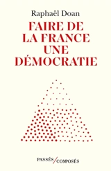 Faire de la France une démocratie - Raphaël Doan
