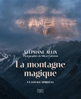 La montagne magique : un voyage spirituel - Stéphane Allix