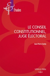 Le Conseil constitutionnel, juge électoral - Jean-Pierre Camby