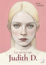La vérité sur Judith D. - Anne Vantal