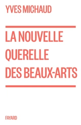 La nouvelle querelle des beaux-arts - Yves Michaud