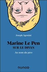 Marine Le Pen sur le divan : au nom du père - Joseph Agostini