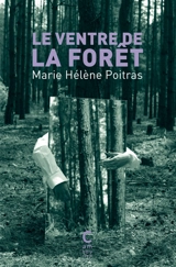 Le ventre de la forêt - Marie Hélène Poitras