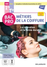 Bac pro MBBE métiers de la coiffure, pôle 1 conception et réalisation de prestations de coiffure 1re, terminale. Vol. 1. La coloration et la forme durable - Philippe Campart