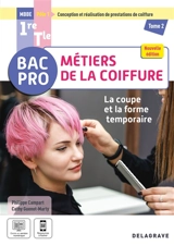 Bac pro MBBE métiers de la coiffure, pôle 1 conception et réalisation de prestations de coiffure 1re, terminale. Vol. 2. La coupe et la forme temporaire - Philippe Campart