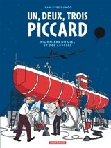 Un, deux, trois Piccard : pionniers du ciel et des abysses - Jean-Yves Duhoo