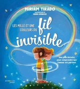 Les mille et une couleurs du fil invisible : une jolie histoire pour comprendre que l'amour est partout - Miriam Tirado i Torras