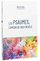 Les Psaumes, l'amour de Dieu révélé - Alberto Mello