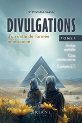 Divulgations d'un initié de l'armée américaine tome 1 - Michael E. Salla