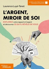 L'argent, miroir de soi : explorez votre rapport à l'argent et découvrez ce qu'il révèle de vous - Laurence Luyé-Tanet