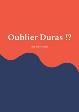 Oublier Duras !? - Jean-Pierre Ceton