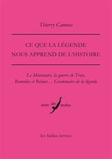Ce que la légende nous apprend de l'histoire : le Minotaure, la guerre de Troie, Romulus et Rémus... : grammaire de la légende - Thierry Camous