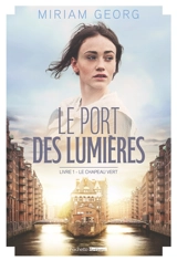 Le port des lumières. Vol. 1. Le chapeau vert - Miriam Georg