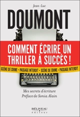 Comment écrire un thriller à succès ! : Mes secrets d'écritures - Jean-Luc Doumont
