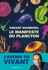 Le manifeste du plancton : l'avenir du vivant - Vincent Doumeizel