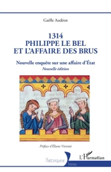 1314, Philippe le Bel et l'affaire des brus : nouvelle enquête sur une affaire d'Etat - Gaëlle Audéon