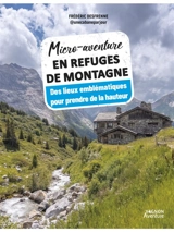 Micro-aventure en refuges de montagne : des lieux emblématiques pour prendre de la hauteur - Frédéric Desfrenne