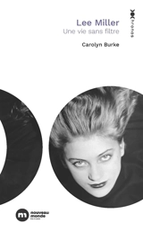 Lee Miller : une vie sans filtre - Carolyn Burke