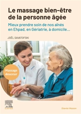 Le massage bien-être de la personne âgée : mieux prendre soin de nos aînés en Ephad, en gériatrie, à domicile... : massage douceur - Joël Savatofski