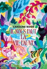 Il nous faut la vie fauve - Caroline Boidé
