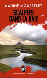 Une enquête de Laura Claes. Scalpées dans la baie - Nadine Mousselet