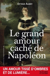 Le grand amour caché de Napoléon - Octave Aubry