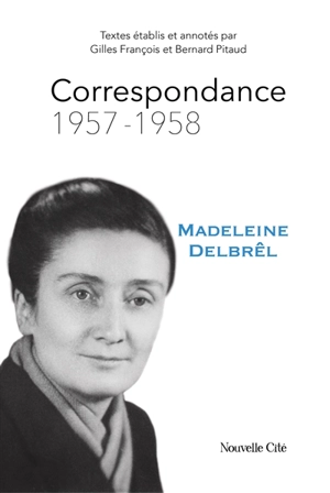 Correspondance de Madeleine Delbrêl. Vol. 3. 1957-1958 - Madeleine Delbrêl