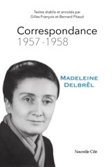 Correspondance de Madeleine Delbrêl. Vol. 3. 1957-1958 - Madeleine Delbrêl