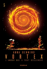 Vortex. Vol. 3. L'amour qui a tout déclenché - Anna Benning