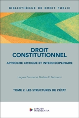 Droit constitutionnel : approche critique et interdisciplinaire. Vol. 2. Les structures de l'Etat - Hugues Dumont