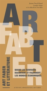 Art faber et littérature : quand les écrivains racontent et façonnent les mondes économiques - Collectif de l'Art faber (Paris)