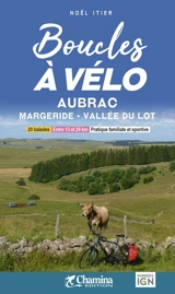 Boucles à vélo Aubrac, Margeride, vallée du Lot : 20 balades, entre 10 et 29 km, pratique familiale et sportive - Noël Itier