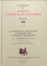La céramique milésienne et apparentée à l'époque archaïque : actes du colloque international, 27-28 novembre 2019, auditorium du Louvre, C2RMF