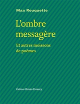 L'ombre messagère : et autres moissons de poèmes - Max Rouquette