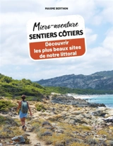 Micro-aventure sentiers côtiers : découvrir les plus beaux spots de notre littoral - Maxime Berthon